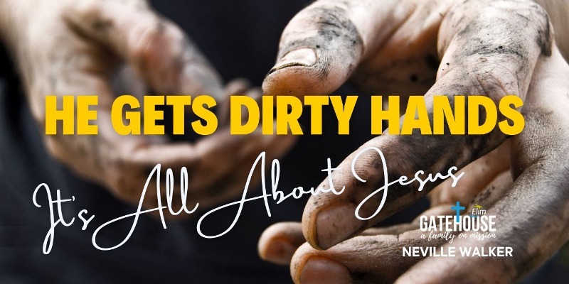 He Gets Dirty Hands (Series: Its all About Jesus)
