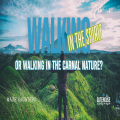 Walking In the Spirit or Walking in the Carnal Nature?